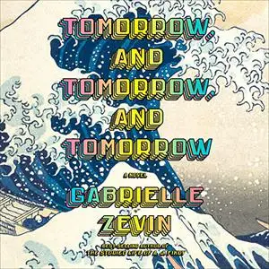 Tomorrow, and Tomorrow, and Tomorrow: A Novel [Audiobook]