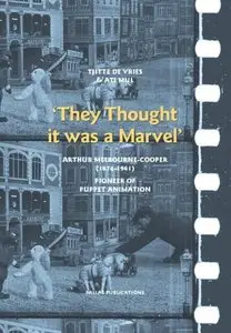 "They Thought It Was a Marvel": Arthur Melbourne-Cooper (1874-1961), Pioneer of Puppet Animation