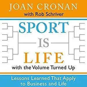 Sport Is Life with the Volume Turned Up: Lessons Learned That Apply to Business and Life (Audiobook)