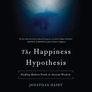 The Happiness Hypothesis: Finding Modern Truth in Ancient Wisdom [Audiobook]