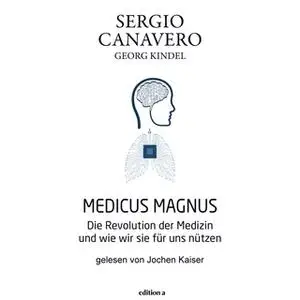 «Medicus Magnus: Die Revolution der Medizin und wie wir sie für uns nützen» by Sergio Canavero