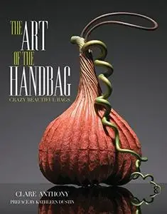 Art of the Handbag: Crazy Beautiful Bags