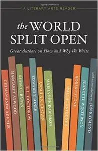 The World Split Open: Great Authors on How and Why We Write