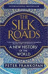 The Silk Roads: A New History of the World