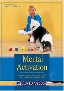 Mental Activation: Ways to Stimulate Your Dog's Brain and Avoid Boredom