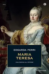 Edgarda Ferri - Maria Teresa. Una donna al potere