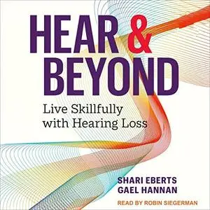 Hear & Beyond: Live Skillfully with Hearing Loss [Audiobook]