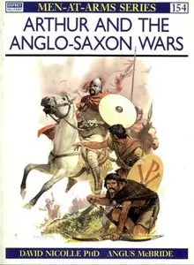 Men-At-Arms 154: Arthur and the Anglo-Saxon Wars (Repost)