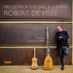 Xavier Díaz-Latorre - Robert de Visée Pièces pour Théorbe & Guitare (2018) [Official Digital Download 24/88]