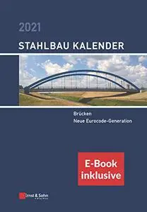 Stahlbau Kalender 2021: Brücken Neue Eurocode-Generation, 23. Jahrgang