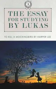 «The essay for studying by Lukas: To Kill a Mockingbird by Harper Lee» by Lukas