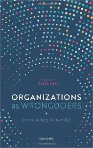 Organizations as Wrongdoers: From Ontology to Morality