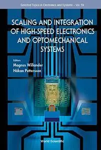 Scaling and Integration of High Speed Electronics and Optomechanical Systems (Selected Topics in Electronics and Systems)