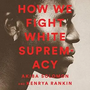 How We Fight White Supremacy: A Field Guide to Black Resistance [Audiobook]