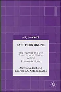 Fake Meds Online: The Internet and the Transnational Market in Illicit Pharmaceuticals