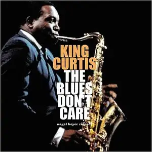 King Curtis - The Blues Don't Care (2015)