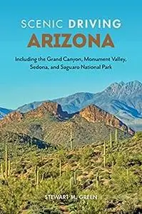 Scenic Driving Arizona: Including the Grand Canyon, Monument Valley, Sedona, and Saguaro National Park, 4th Edition