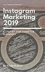 Instagram Marketing 2019: A Step-By-Step Guide for Beginners