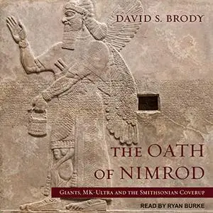 The Oath of Nimrod: Giants, MK-Ultra and the Smithsonian Coverup (Templars in America Series, Book 4) [Audiobook]