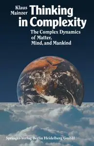 Thinking in Complexity: The Complex Dynamics of Matter, Mind, and Mankind