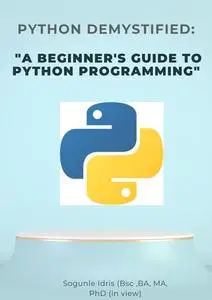 PYTHON DEMYSTIFIED: THE BEGINNER'S GUIDES TO PYTHON PROGRAMMING