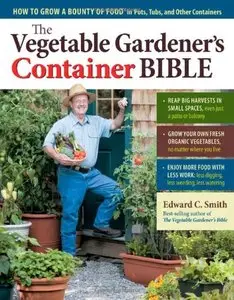 The Vegetable Gardener's Container Bible: How to Grow a Bounty of Food in Pots, Tubs, and Other Containers (repost)