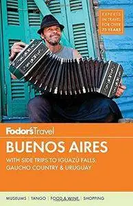 Fodor's Buenos Aires: With Side Trips to Iguazu Falls, Gaucho Country & Uruguay (Full-Color Travel Guide) (Repost)