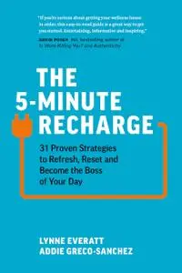 The 5-Minute Recharge: 31 Proven Strategies to Refresh, Reset, and Become the Boss of Your Day