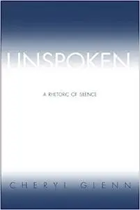 Unspoken: A Rhetoric of Silence