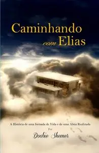 «Caminhando com Elias – A História de uma Jornada de Vida e de uma Alma Realizada» by Doobie Shemer