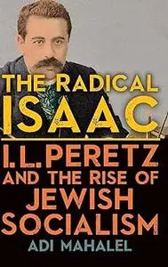 The Radical Isaac: I. L. Peretz and the Rise of Jewish Socialism