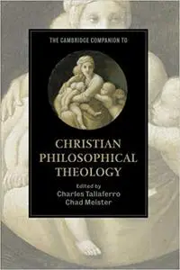 The Cambridge Companion to Christian Philosophical Theology