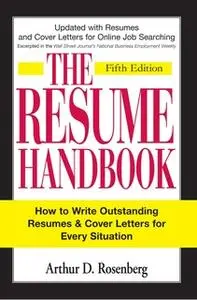 «The Resume Handbook: How to Write Outstanding Resumes and Cover Letters for Every Situation» by Arthur D. Rosenberg