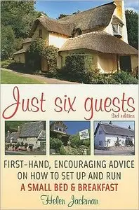 Just Six Guests, 3rd edition. First-hand, encouraging advice on how to set up and run a small bed&breakfast (repost)