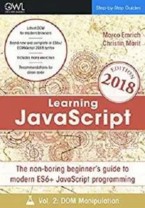 Learning JavaScript: The non-boring beginner's guide to modern (ES6+) JavaScript programming Vol 2: DOM manipulation