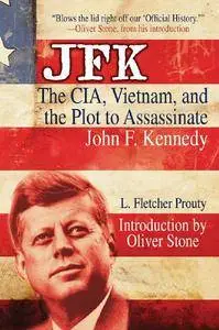JFK: The CIA, Vietnam, and the Plot to Assassinate John F. Kennedy [Repost]