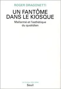 Un fantôme dans le kiosque: Mallarmé et l'esthétique du quotidien (La Couleur des idées) (French Edition)