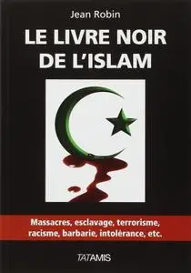 Jean Robin, "Le livre noir de l'islam"