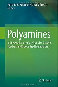 Polyamines: A Universal Molecular Nexus for Growth, Survival, and Specialized Metabolism