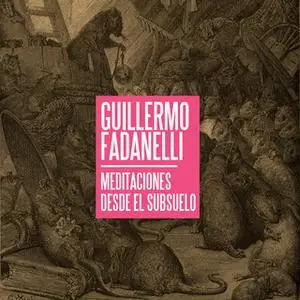 «Meditaciones desde el subsuelo» by Guillermo Fadanelli