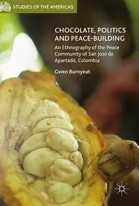 Chocolate, Politics and Peace-Building: An Ethnography of the Peace Community of San José de Apartadó, Colombia