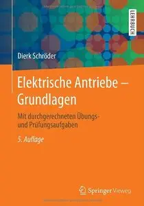 Elektrische Antriebe - Grundlagen: Mit durchgerechneten Übungs- und Prüfungsaufgaben, 5 Auflage