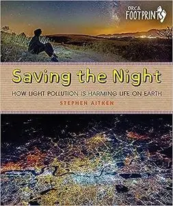 Saving the Night: How Light Pollution Is Harming Life on Earth