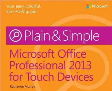 Microsoft Office Professional 2013 for Touch Devices Plain & Simple (Repost)