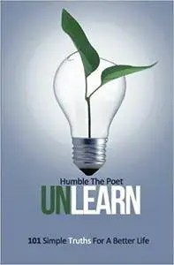 UnLearn: 101 Simple Truths For A Better Life