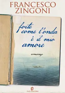 Francesco Zingoni - Forte come l'onda è il mio amore