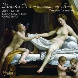 Elena Cecchi Fedi, Carlo Ipata, Auser Musici - Nicola Porpora: Or sì m'avveggio, oh Amore - Cantatas for Soprano (2008)