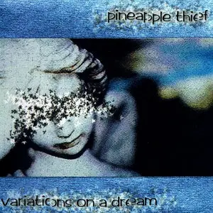 The Pineapple Thief - Variations On A Dream (2003)