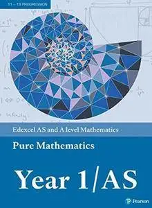 Edexcel AS and A level Mathematics Pure Mathematics Year 1/AS