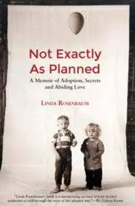 Not Exactly As Planned: A Memoir of Adoption, Secrets and Abiding Love